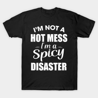 I'm not a hot mess I'm a spicy Disaster T-Shirt